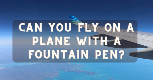 Traveling by Plane with a Fountain Pen: Essential Tips for a Safe and Enjoyable Journey