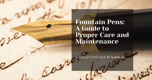 Fountain Pens: A Guide to Proper Care and Maintenance