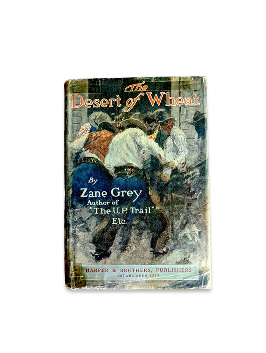 The Desert of Wheat by Zane Grey - 1st Edition Hardcover 1919 Classic Vintage Literature